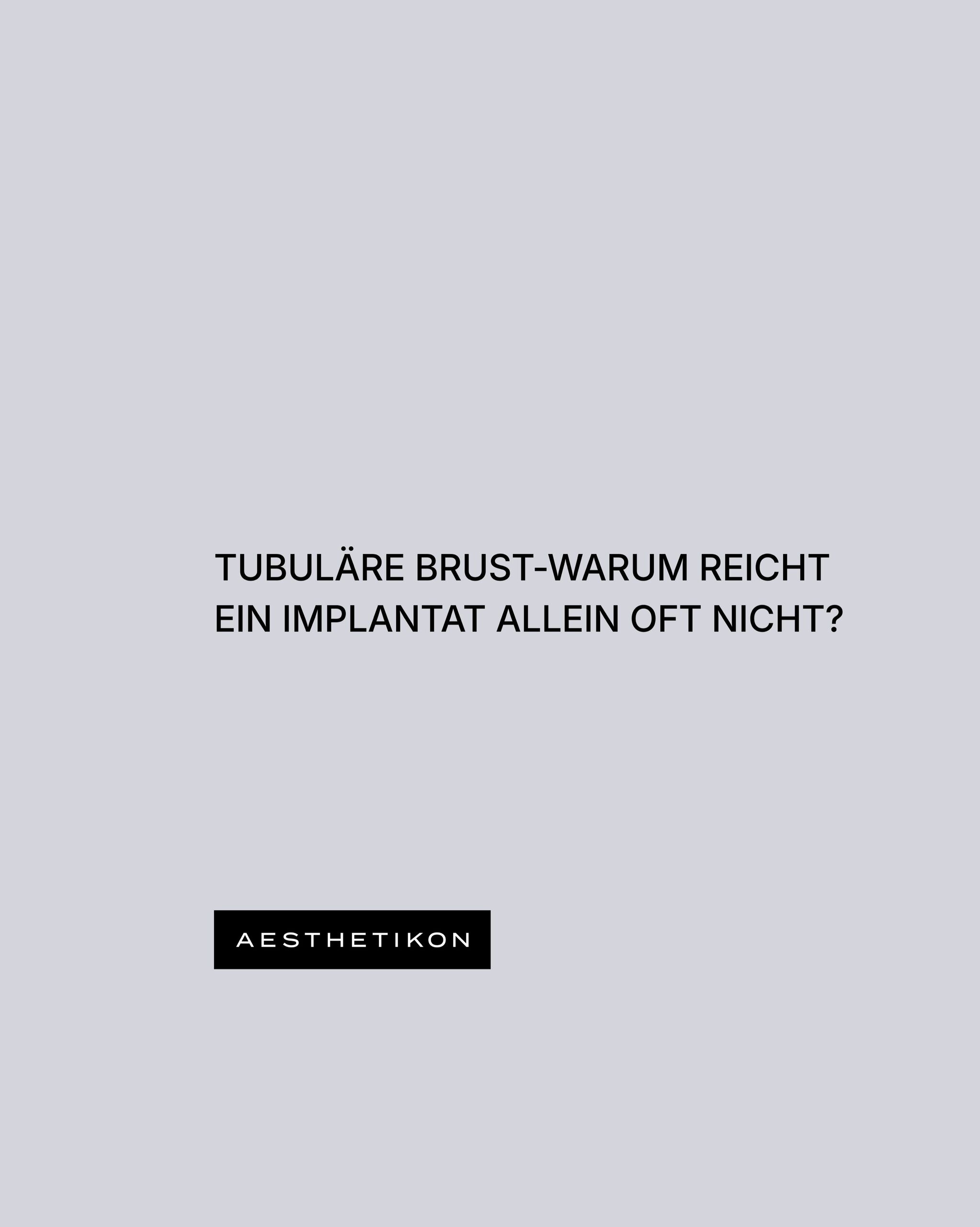 AESTHETIKON – Tubuläre Brust: Warum reicht ein Implantat allein oft nicht?
